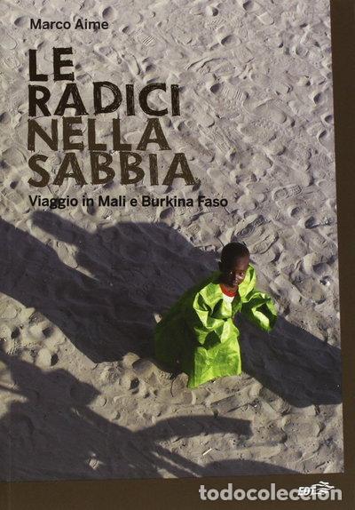 Libri di seconda mano: Le radici nella sabbia. Viaggio in Mali e Burkina Faso- 9788866391142