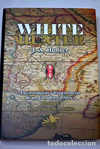 Libros: White Hunter: Las Aventuras y Experiencias de un Cazador Profesional en &Aacute;frica- 9788460704720