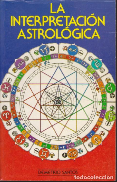 Libros: LA INTERPRETACI&Oacute;N ASTROL&Oacute;GICA - DEMETRIO SANTOS