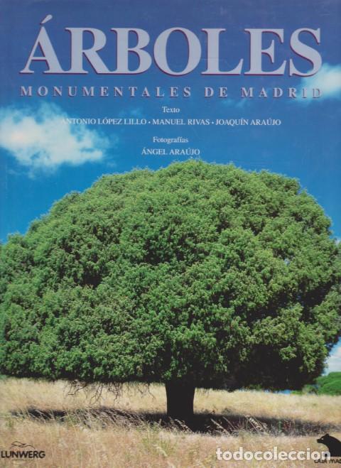 Libros: &Aacute;RBOLES MONUMENTALES DE MADRID - ANTONIO L&Oacute;PEZ LILLO - MANUEL RIVAS - JOAQU&Iacute;N ARA&Uacute;JO - &Aacute;NGEL ARAUJO