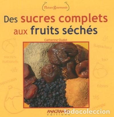 Livres: Des sucres complets aux fruits s&eacute;ch&eacute;s- 9782350350806