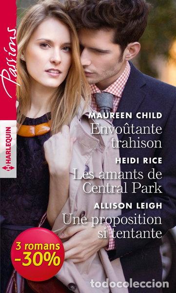 Livres: Envo&ucirc;tante trahison ; Les amants de Central Park ; Une proposition si tentante- 9782280366281