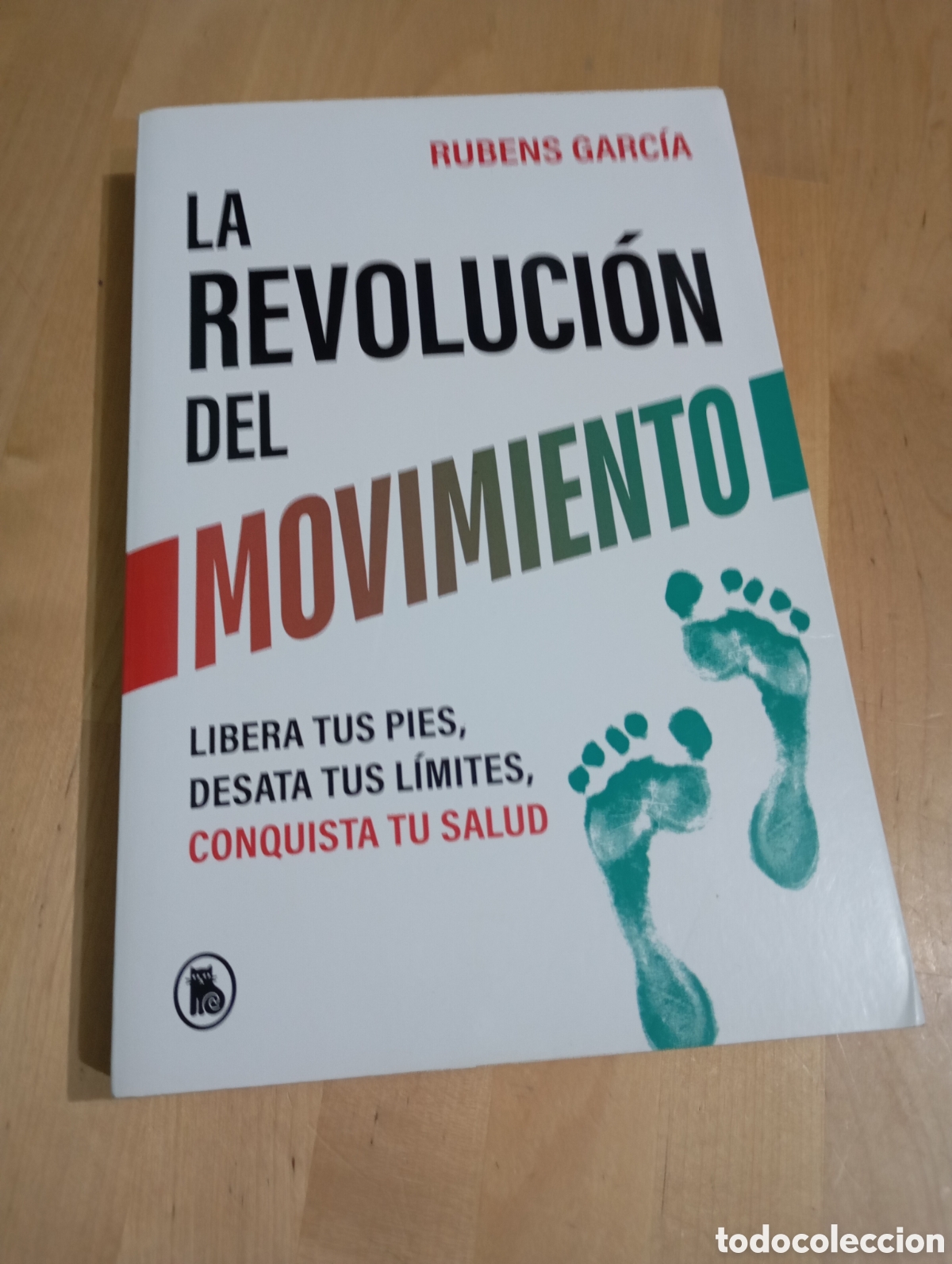 books: La Revoluci&oacute;n del Movimiento. Libera tus pies, desata tus l&iacute;mites Conquista tu salud Rubens Garc&iacute;a