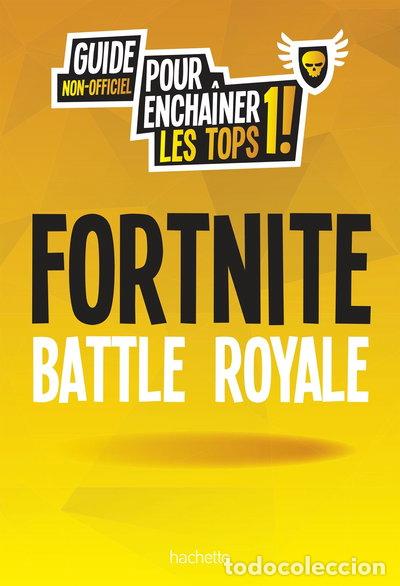 Libros: Fortnite Battle Royale: Guide non-officiel pour encha&icirc;ner les tops 1 !- 9782017057963