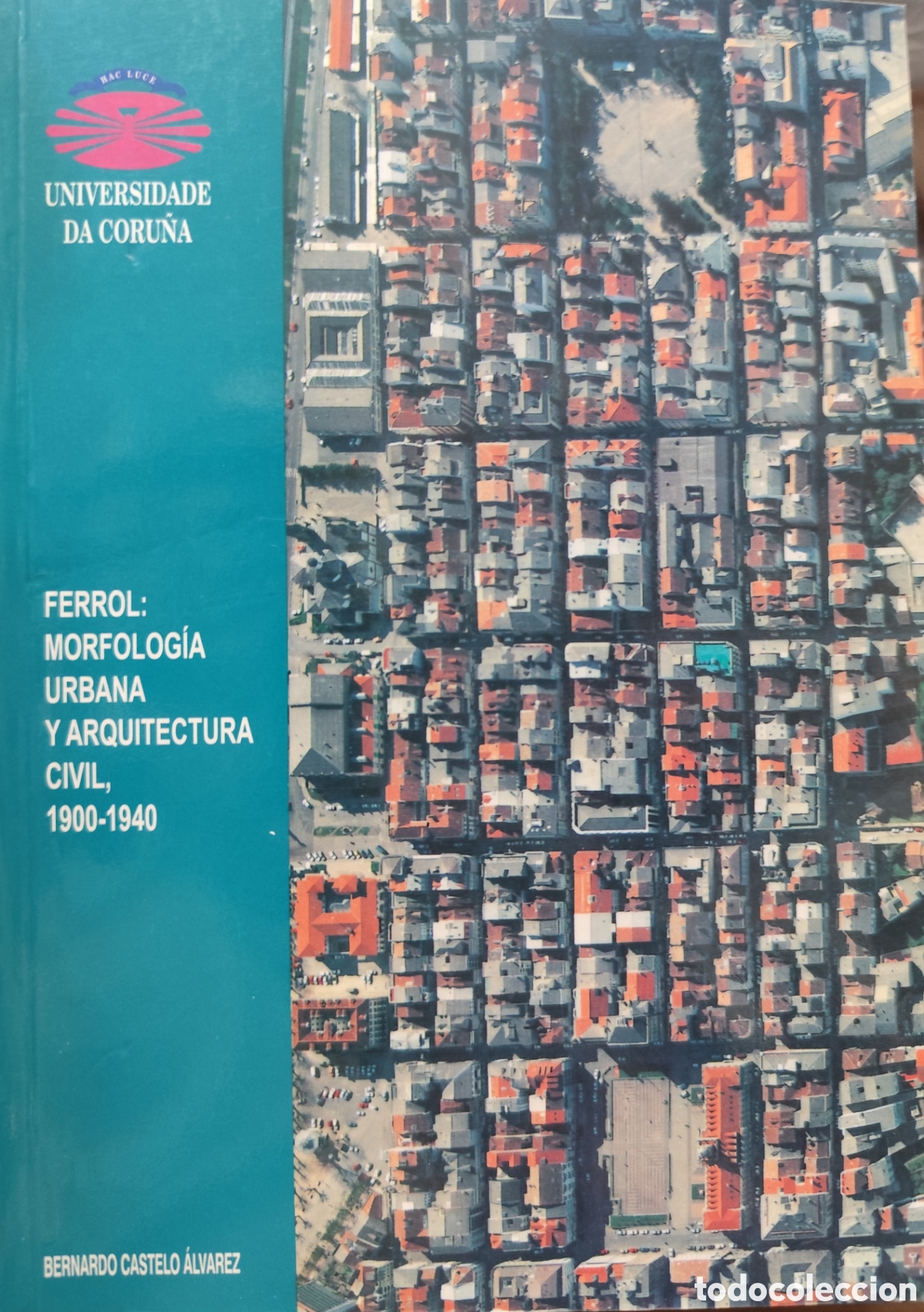 Libros: FERROL. Morfolog&iacute;a urbana y arquitectura civil 1900-1940. Galicia - CASTELO ALVAREZ,Bernardo