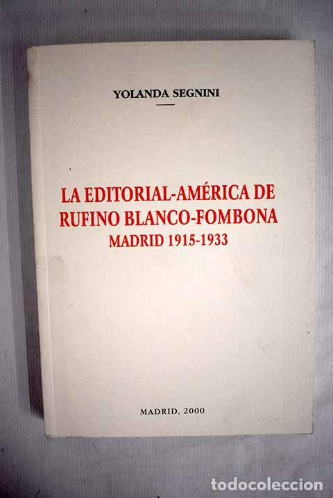 Libros: La Editorial-Am&eacute;rica de Rufino Blanco-Fombona, Madrid 1915-1933.- Segnini, Yolanda