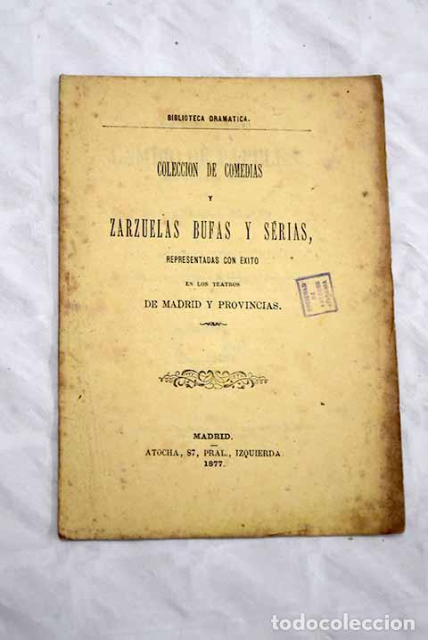 Libros: Coleccion de comedias y zarzuelas bufas y serias representadas con exito en los teatros de ...