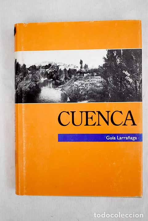Libros: Cuenca: Gu&iacute;a Larra&ntilde;aga : geograf&iacute;a f&iacute;sica, poblaci&oacute;n e historia.- Larra&ntilde;aga Mend&iacute;a, Julio