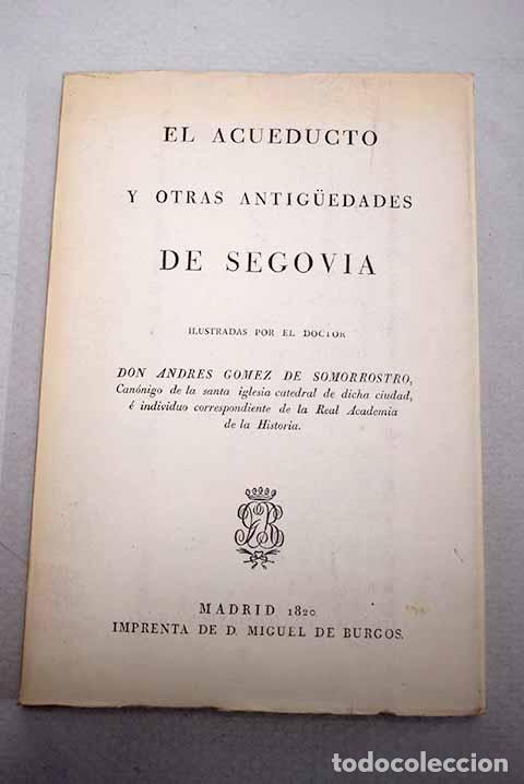 Libros: El Acueducto y otras antiguedades de Segovia.- G&oacute;mez de Somorrostro, Andr&eacute;s