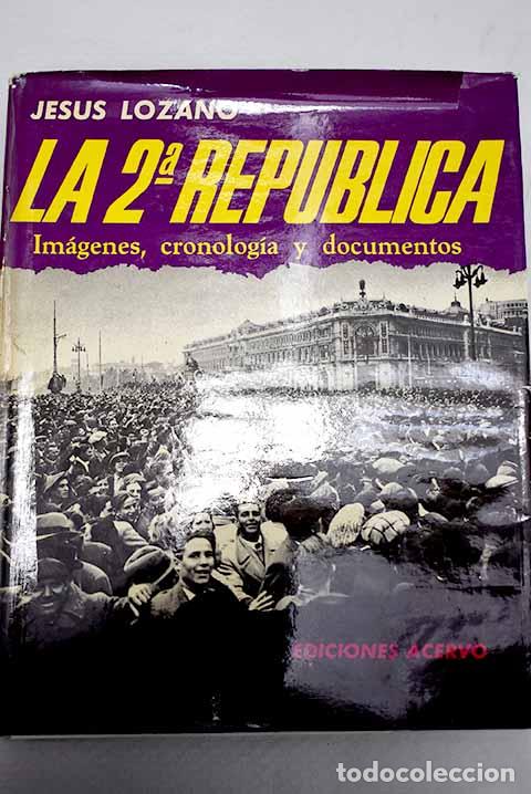 books: La Segunda Rep&uacute;blica: im&aacute;genes, cronolog&iacute;a y documentos.- Lozano Gonz&aacute;lez, Jes&uacute;s