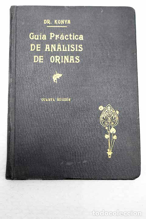 books: Gu&iacute;a pr&aacute;ctica de an&aacute;lisis de orinas para uso de m&eacute;dicos, farmac&eacute;uticos y qu&iacute;micos.- Konya, Karl