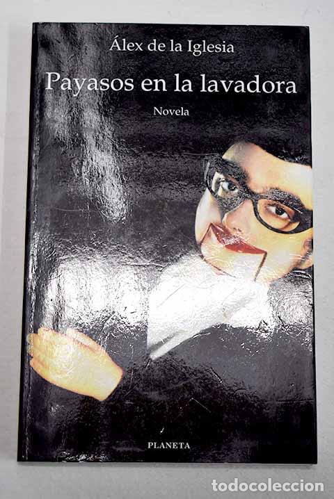 Libros: Payasos en la lavadora.- Iglesia, &Aacute;lex de la