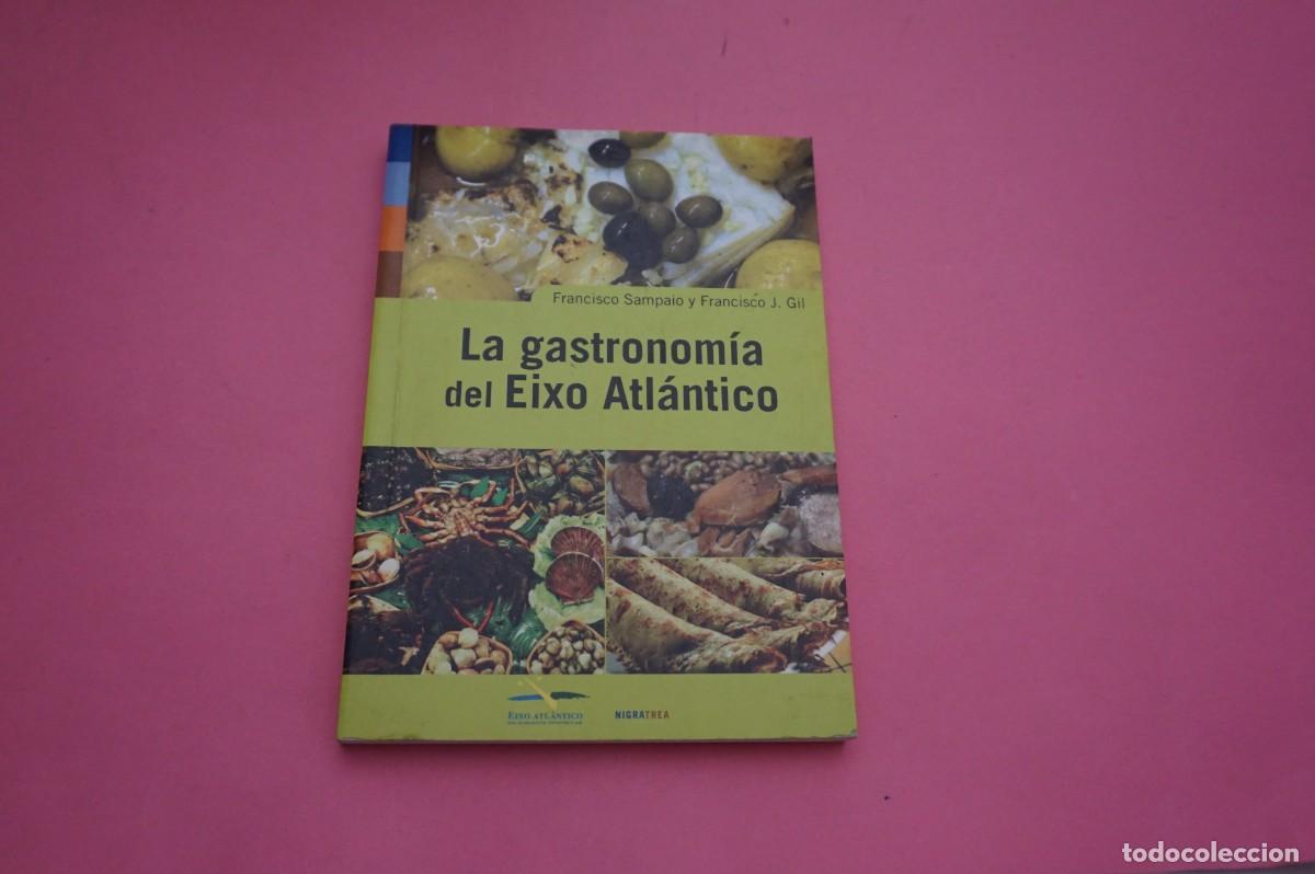 Libros: 3C/ LA GASTRONOMIA DEL EIXO ATLANTICO - FRANCISCO SAMPAIO Y FRANCISCO J. GIL / NIGRATREA ED