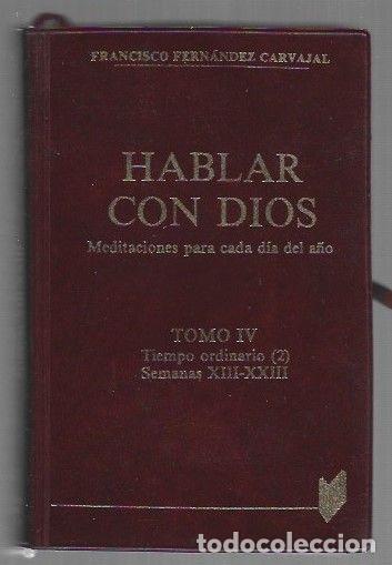 Livres: HABLAR CON DIOS. MEDITACIONES PARA CADA DIA DEL A&Ntilde;O. TOMO IV: TIEMPO ORDINARIO (2) SEMANAS XIII-XXII