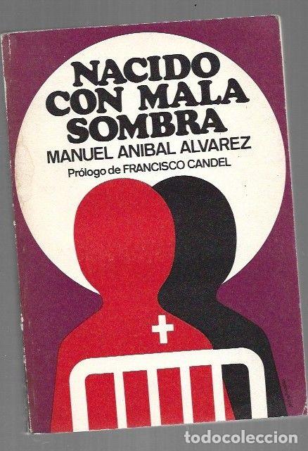 Libros: NACIDO CON MALA SOMBRA - ANIBAL ALVAREZ, MANUEL - Foto 1
