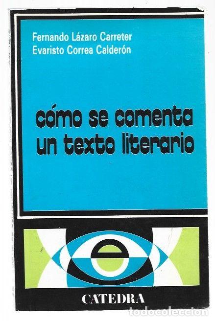 books: COMO SE COMENTA UN TEXTO LITERARIO - LAZARO CARRETER, FERNANDO Y EVARISTO CORREA CALDERON