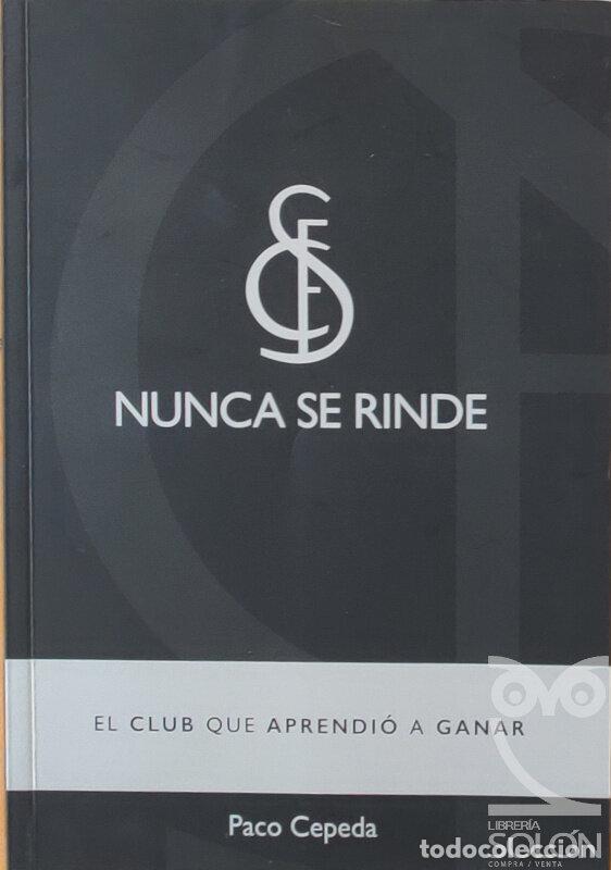 books: Sevilla F&uacute;tbol Club. Nunca se rinde. El club que aprendi&oacute; a ganar - Paco Cepeda