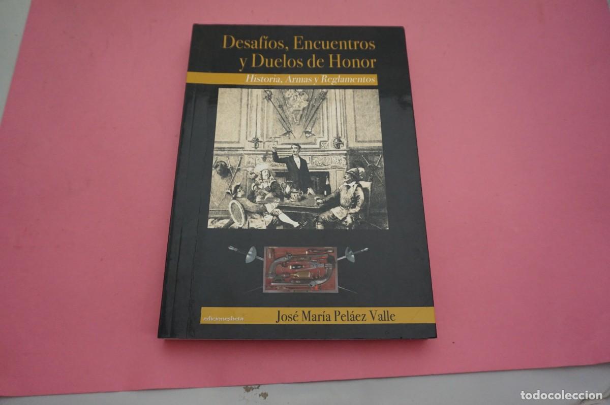 Libros: S3/ DESAFIOS, ENCUENTROS Y DUELOS DE HONOR - JOSE MARIA PELAEZ VALLE / EDICIONES BETA