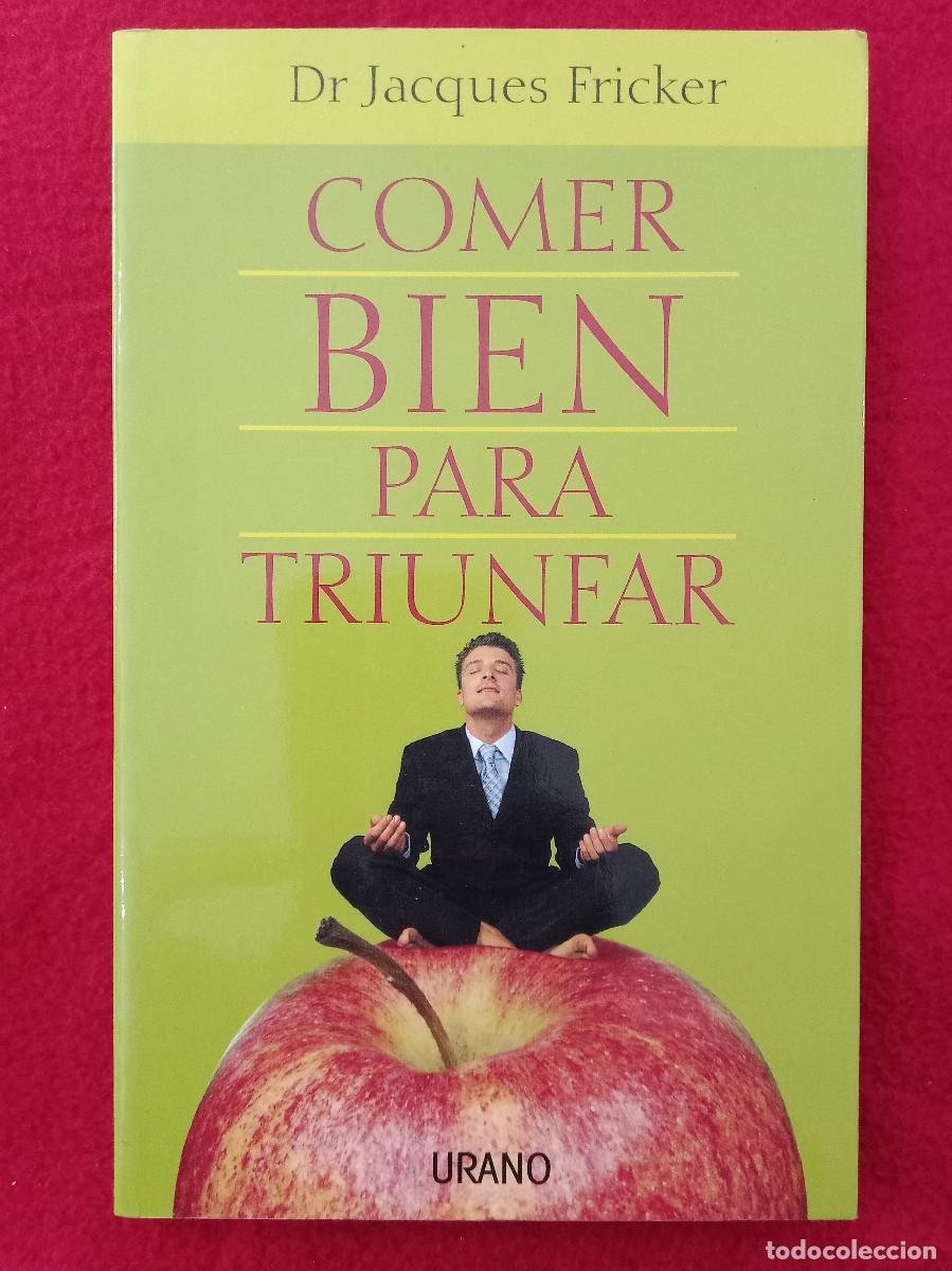 Livres: Comer Bien para Triunfar - Dr. Jacques Fricker - Edit. Ediciones Urano. S.A. 2004 (Autoayuda)