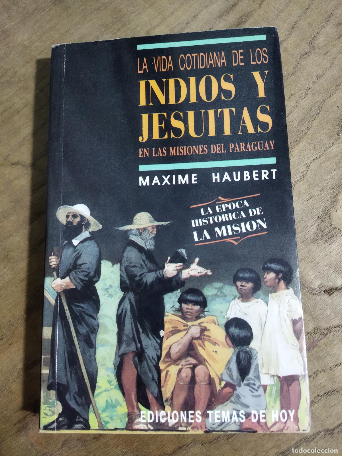 Livres: LA VIDA COTIDIANA DE LOS INDIOS Y JESUITAS EN LAS MISIONES DEL PARAGUAY - HAUBERT, MAXIME