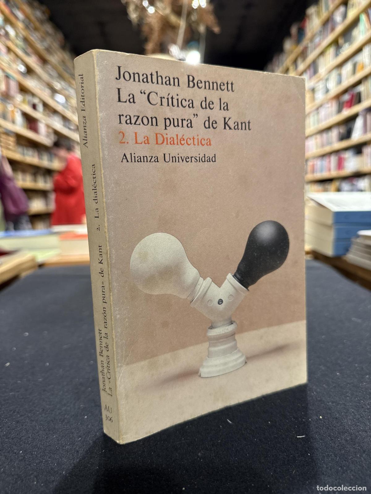 Libros: La &uml;Cr&iacute;tica de la razon pura&uml;de Kant. 2. La dial&eacute;ctica - Jonathan Bennet
