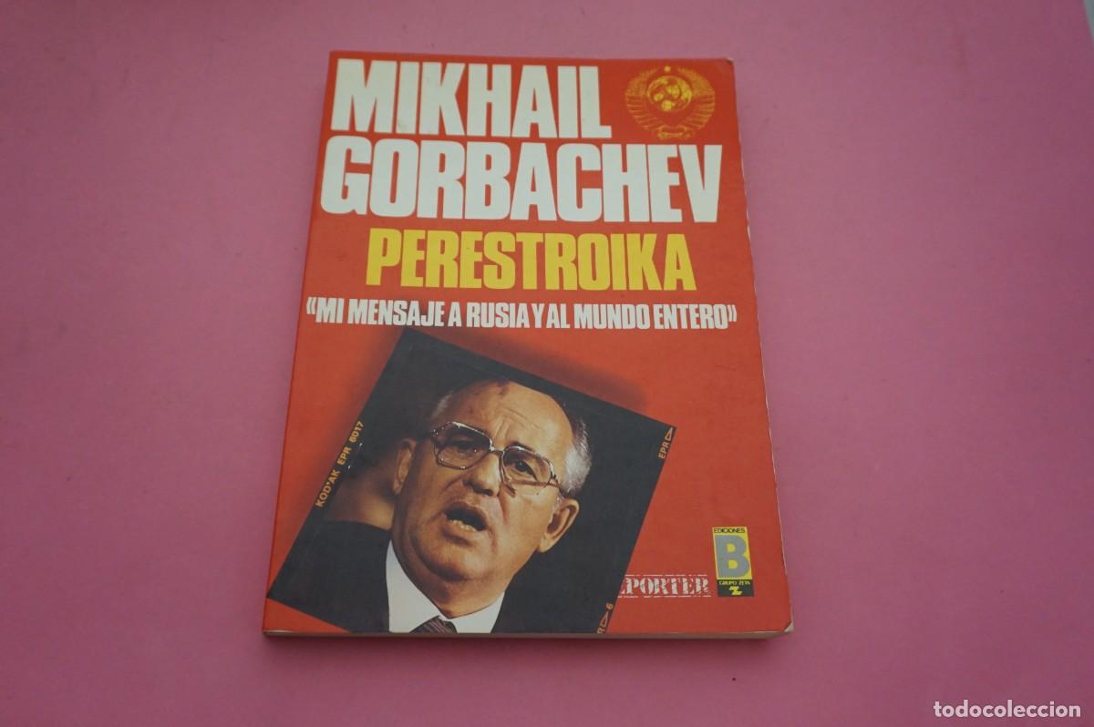 books: 11A/ MIKHAIL GORBACHEV - PERESTROIKA - MI MENSAJE A RUSIA Y AL MUNDO ENTERO / EDICIONES B