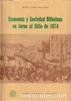Libri di seconda mano: Econom&iacute;a y Sociedad Bilba&iacute;nas en torno al Sitio de 1874 - Manuel Basas Fern&aacute;ndez