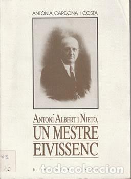 Livros em segunda m&atilde;o: Antoni Albert i Nieto, un mestre eivissenc - Ant&ograve;nia Cardona i Costa