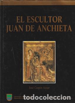 Libri di seconda mano: El escultor Juan de Anchieta - Jos&eacute; Cam&oacute;n Aznar