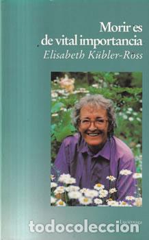B&uuml;cher: Morir es de vital importancia - Elisabeth K&uuml;bler-Ross