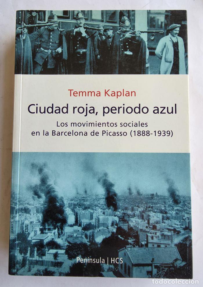 Libros: CIUDAD ROJA, PERIODO AZUL. LOS MOVIMIENTOS SOCIALES EN LA BARCELONA DE PICASSO - Temma Kaplan