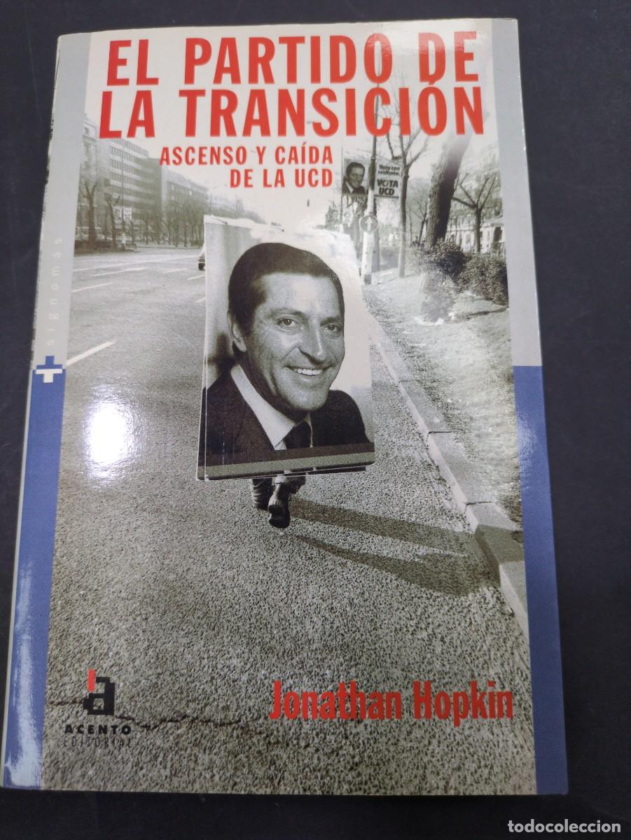 Libri di seconda mano: El partido de la transici&oacute;n. Ascenso y ca&iacute;da de la UCD - Jonathan Hopkin