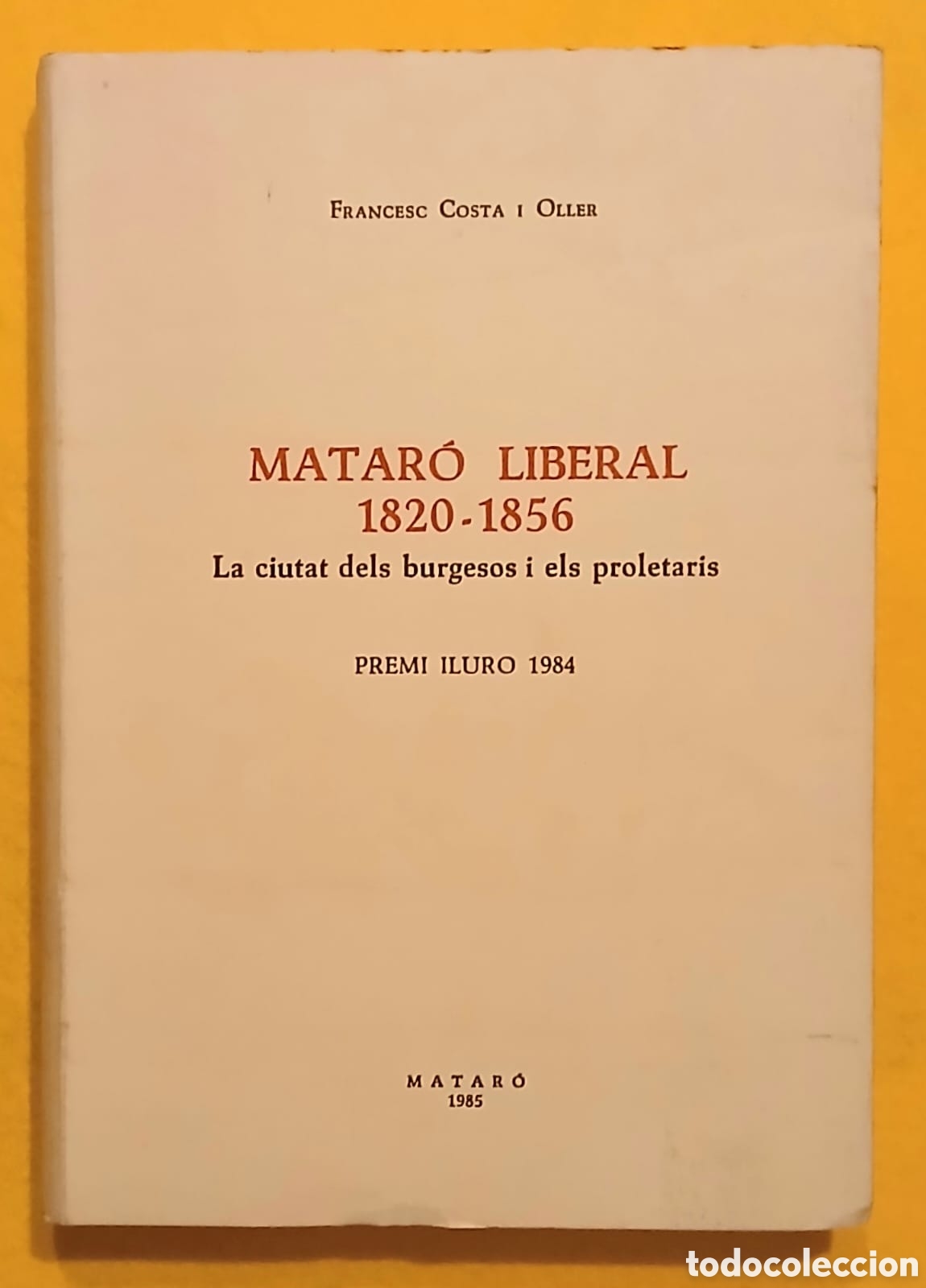 Libros: FRANCESC COSTA I OLLER MATAR&Oacute; LIBERAL 1820-1856 La ciutat dels burgesos i els proletaris