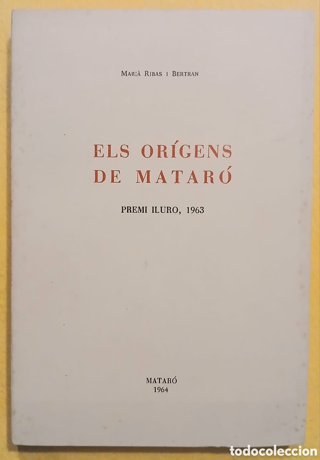 Libros: MARIA RIBAS I BERTRAN ELS OR&Iacute;GENS DE MATAR&Oacute; PREMI ILURO, 1963