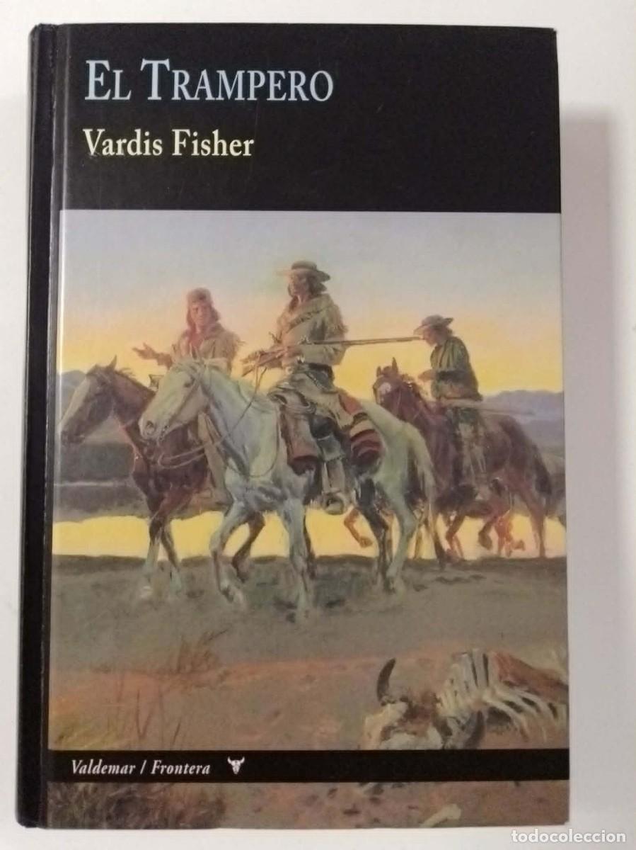 Libros: El trampero. Vardis Fisher. Ed Valdemar / Frontera. Primera edici&oacute;n 2012. ISBN 9788477027287
