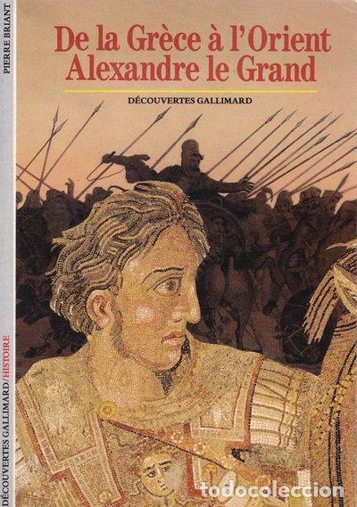 Livres: De la Gr&egrave;ce &agrave; l'Orient: Alexandre le Grand- 9782070530410