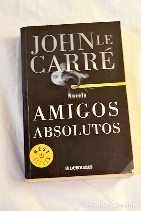 Libros: Amigos absolutos: Le Carr&eacute;, John.- Le Carr&eacute;, John