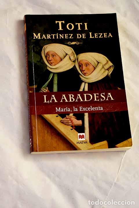 Libros: La abadesa: Mar&iacute;a, la Excelenta.- Mart&iacute;nez de Lezea, Toti