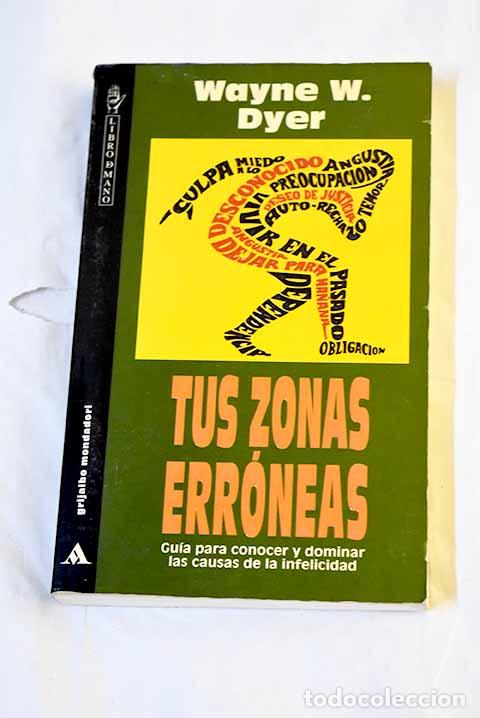 Libros: Tus zonas err&oacute;neas: gu&iacute;a para conocer y dominar las causas de la infelicidad.- Dyer, Wayne W.