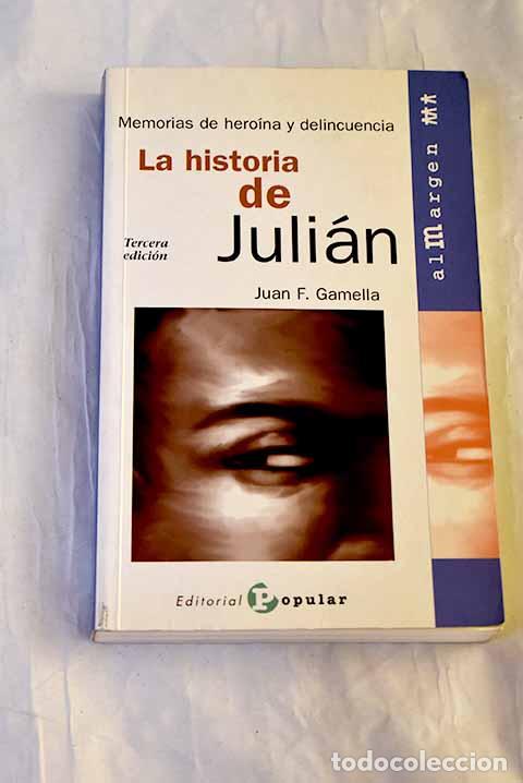 Libros: La historia de Juli&aacute;n: memorias de hero&iacute;na y delincuencia.- Gamella, Juan F.