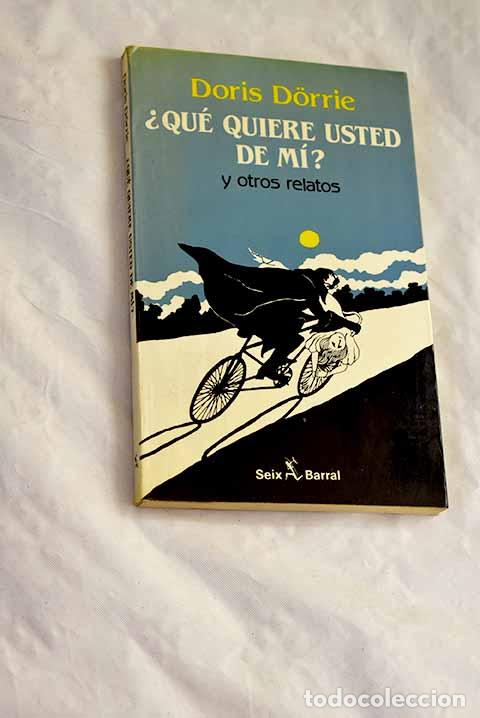 Libros: &iquest;Qu&eacute; quiere usted de mi? y otros relatos.- Dorrie, Doris