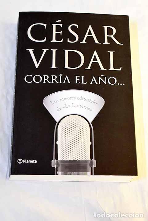 Libros: Corr&iacute;a el a&ntilde;o-- : los mejores editoriales de La linterna .- Vidal, C&eacute;sar