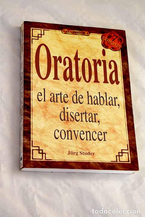 books: Oratoria: el arte de hablar, disertar, convencer.- Studer, Jurg