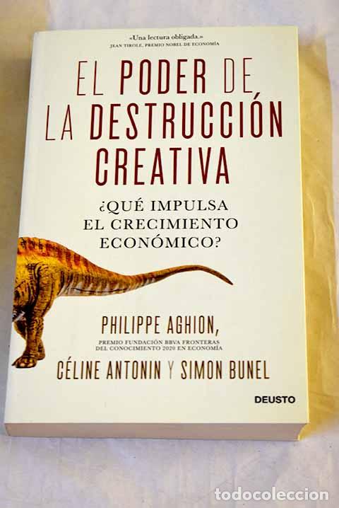 books: El poder de la destrucci&oacute;n creativa: &iquest;Qu&eacute; impulsa el crecimiento econ&oacute;mico?.- Aghion, Philippe