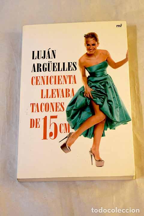 books: Cenicienta llevaba tacones de 15 cm.- Arguelles, Luj&aacute;n