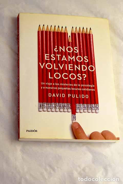 books: &iquest;Nos estamos volviendo locos?.- Pulido, David