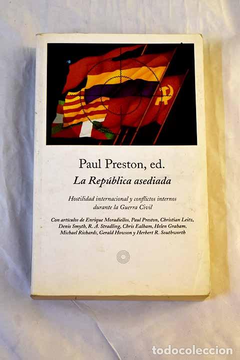 Livres: La Rep&uacute;blica asediada: hostilidad internacional y conflictos internos durante la Guerra Civil