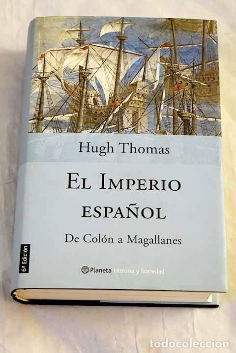 Libros: El Imperio espa&ntilde;ol: de Col&oacute;n a Magallanes.- Thomas, Hugh