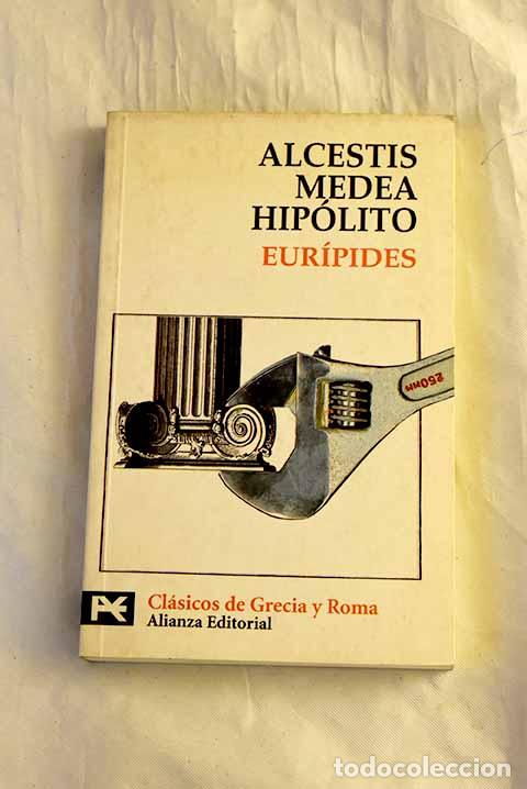 books: Alcestis; Medea ; Hip&oacute;lito.- Eur&iacute;pides