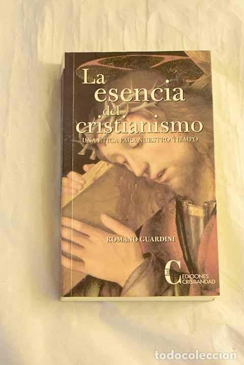 B&uuml;cher: La esencia del Cristianismo: Una &eacute;tica para nuestro tiempo.- Guardini, Romano